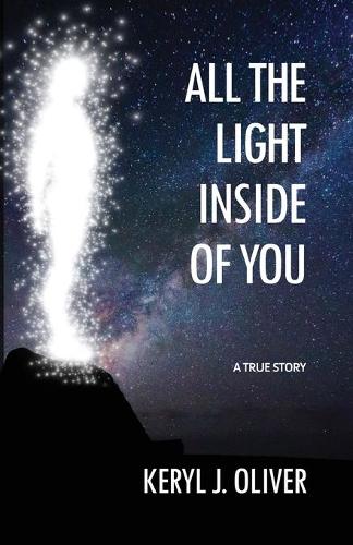 All the Light Inside of You: One Woman's Quest for Spiritual Understanding and the Gift Discovered for All Who Choose It. a True Story (Paperback)