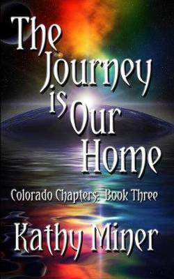 The Journey Is Our Home: Colorado Chapters Book Three - Colorado Chapters 3 (Paperback)