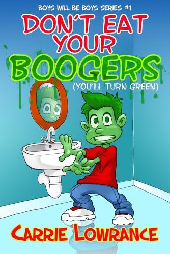 Don't Eat Your Boogers (You'll Turn Green) - Boys Will Be Boys 1 (Paperback)