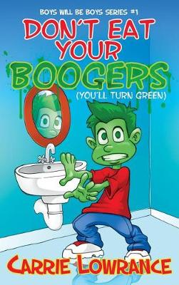 Don't Eat Your Boogers (You'll Turn Green) - Boys Will Be Boys 1 (Hardback)