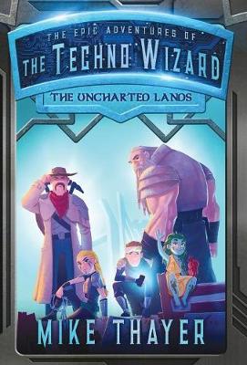 The Uncharted Lands - Epic Adventures of the Techno Wizard 2 (Hardback)