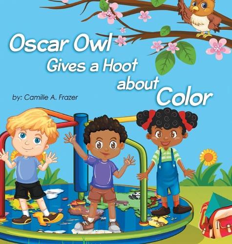 Oscar Owl Gives a Hoot about Color - Oscar Owl Gives a Hoot 001 (Hardback)