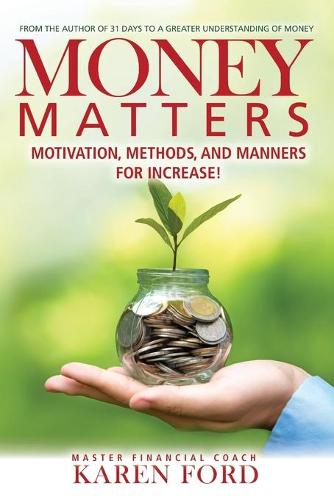 Money Matters: Motivation, Methods, and Manners for Increase! (Paperback)