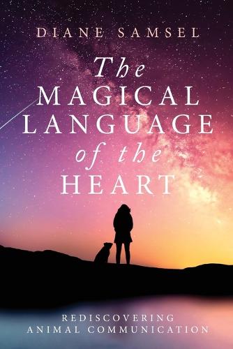 The Magical Language of the Heart: Rediscovering Animal Communication (Paperback)
