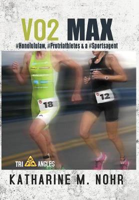 Vo2 Max: #honolululaw, #protriathletes, & a #sports Agent - Tri-Angles 3 (Hardback)