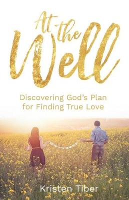 At The Well: Discovering God's Plan for Finding True Love (Paperback)