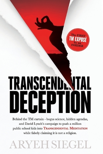 Transcendental Deception: Behind Thetm Curtain--Bogus Science, Hidden Agendas, and David Lynch's Campaign to Push a Million Public School Kids Into Transcendental Meditation While Falsely Claiming It Is Not a Religion. (Paperback)