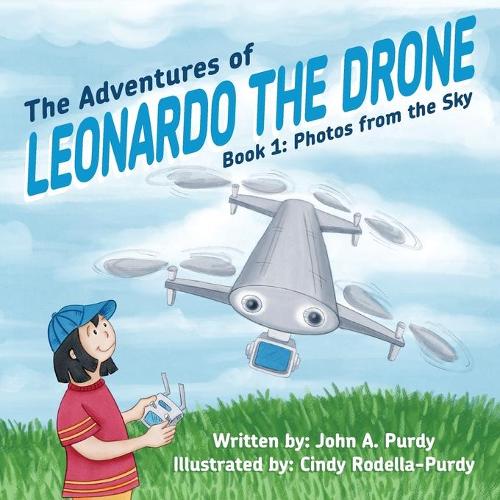 The Adventures of Leonardo the Drone: Book 1: Photos from the Sky - The Adventures of Leonardo the Drone 1 (Paperback)