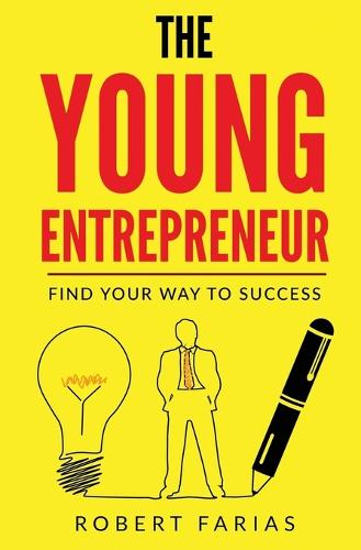 The Young Entrepreneur: Find Your Way to Success (Paperback)