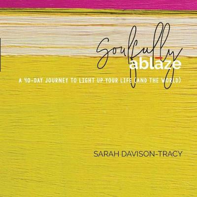 Soulfully Ablaze: A 40-Day Journey to Light Up Your Life (and the World) (Paperback)