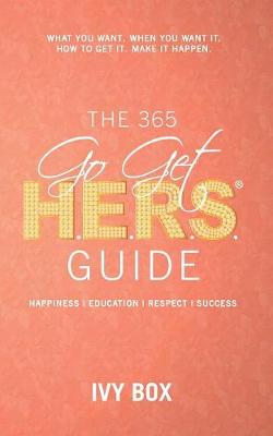 The 365 Go Get HERS Guide: What You Want, When You Want It, How to Get It, Make It Happen! - 365 Go Get Hers Guide 1 (Paperback)