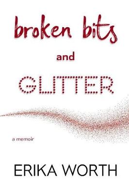 Broken Bits and Glitter: A Memoir (Paperback)