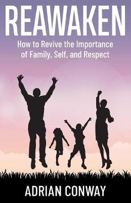 Reawaken: How to revive the importance of Family, Self, and Respect (Paperback)