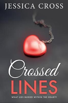 Crossed Lines: What Lies Buried Within the Heart - What Lies Buried Within the Heart 1 (Paperback)