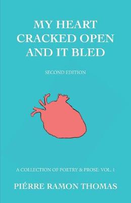 My Heart Cracked Open and It Bled, Second Edition: A Collection of Poetry & Prose: Vol. 1 (Paperback)
