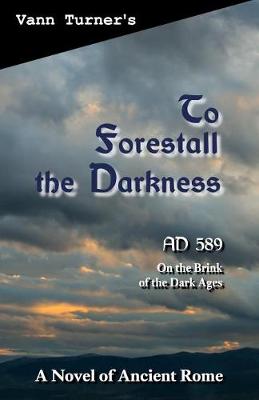 To Forestall the Darkness: A Novel of Ancient Rome, Ad 589 - Tribonian Trilogy 1 (Paperback)