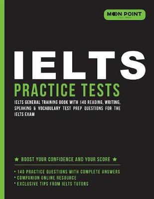 IELTS General Training Practice Tests 2018: IELTS General Training Book with 140 Reading, Writing, Speaking & Vocabulary Test Prep Questions for the IELTS Exam (Paperback)