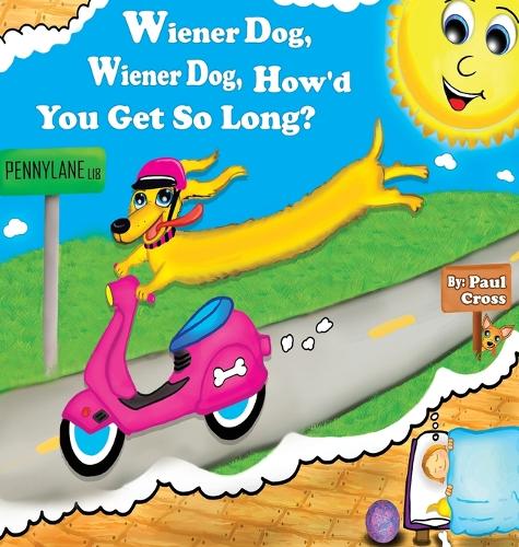 Wiener Dog, Wiener Dog, How'd You Get So Long? - Skyler and Friends 1 (Hardback)