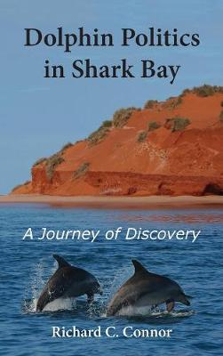Dolphin Politics in Shark Bay: A Journey of Discovery (Hardback)