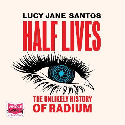 Half Lives: The Unlikely History of Radium (CD-Audio)