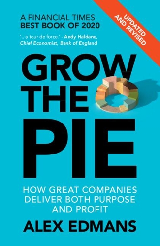 Grow the Pie: How Great Companies Deliver Both Purpose and Profit – Updated and Revised (Paperback)