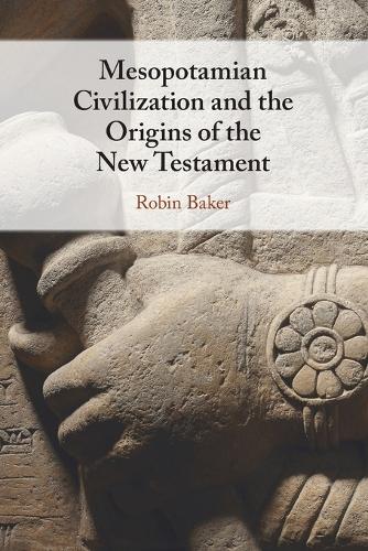 Mesopotamian Civilization And The Origins Of The New Testament By Robin ...