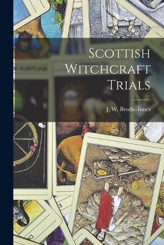 Scottish Witchcraft Trials by J W John William 1 Brodie Innes