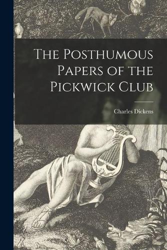 The Posthumous Papers of the Pickwick Club [microform] (Paperback)