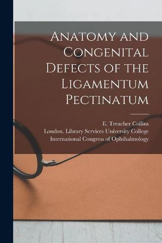 Anatomy and Congenital Defects of the Ligamentum Pectinatum [electronic Resource] by E Treacher ...