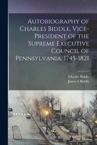 Autobiography of Charles Biddle, Vice-president of the Supreme ...
