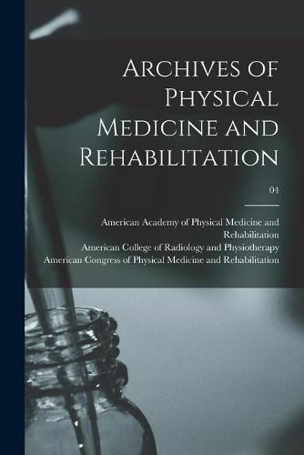 Physical Medicine And Rehabilitation Of New York Archives of Physical Medicine and Rehabilitation; 04 by American
