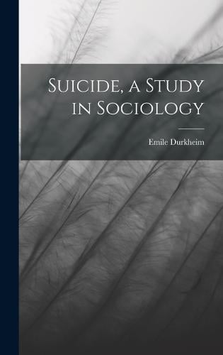 Suicide, A Study In Sociology By Émile Durkheim | Waterstones