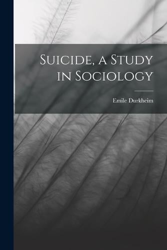 Suicide, A Study In Sociology By Emile Durkheim | Waterstones