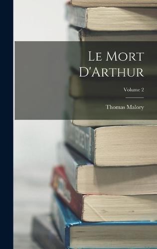 Le Mort D'Arthur; Volume 2 (Hardback)