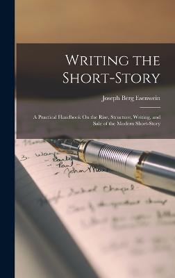 Writing the Short-Story by Joseph Berg Esenwein | Waterstones