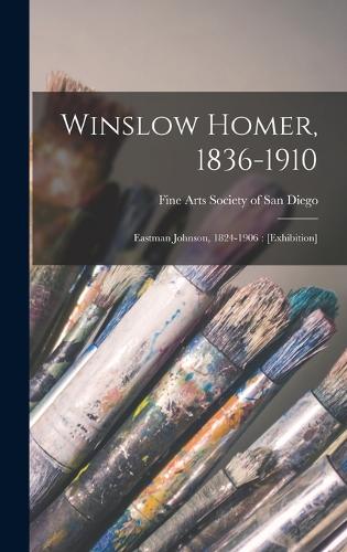 Winslow Homer, 1836-1910 By Fine Arts Society Of San Diego (calif 