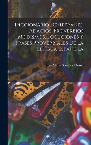 Diccionario de refranes, adagios, proverbios modismos, locuciones y ...