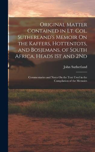 Original Matter Contained In Lt Col Sutherland S Memoir On The Kaffers Hottentots And