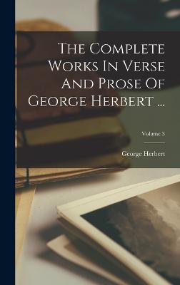 The Complete Works In Verse And Prose Of George Herbert ...; Volume 3 ...