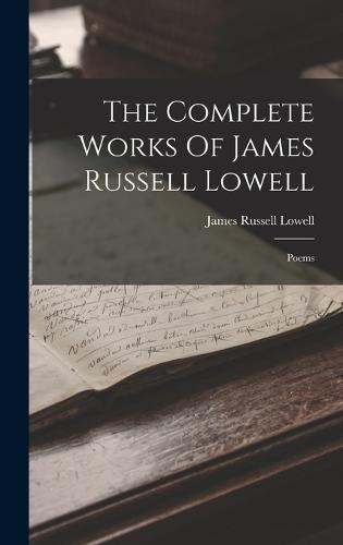 The Complete Works Of James Russell Lowell by James Russell Lowell ...