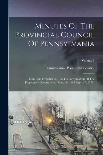 Minutes Of The Provincial Council Of Pennsylvania by Pennsylvania ...