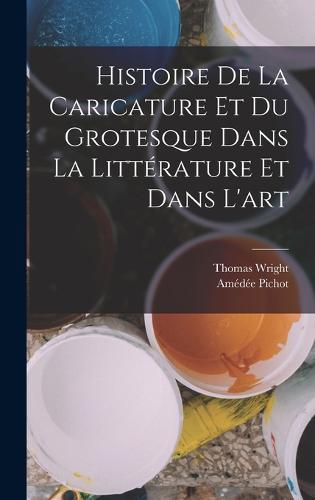 Histoire de la Caricature et du Grotesque dans la Littérature et Dans l ...