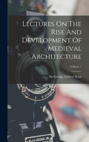 Lectures On The Rise And Development Of Medieval Architecture; Volume 1 ...