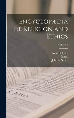 Encyclopaedia of Religion and Ethics; Volume 2 by James 1852-1922