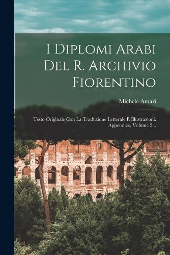 I Diplomi Arabi Del R. Archivio Fiorentino by Michele Amari