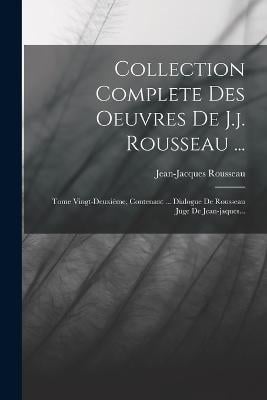 Collection Complete Des Oeuvres De J.j. Rousseau by Jean-Jacques