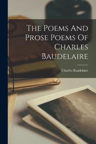 The Poems And Prose Poems Of Charles Baudelaire by Charles Baudelaire ...