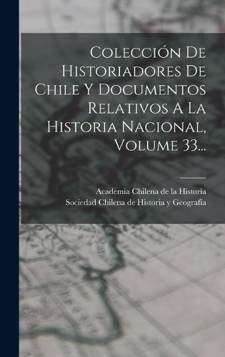 Colección De Historiadores De Chile Y Documentos Relativos A La ...