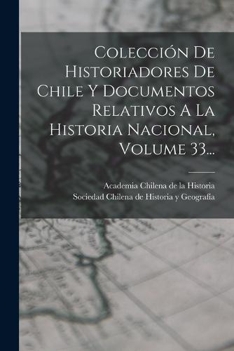 Colección De Historiadores De Chile Y Documentos Relativos A La 