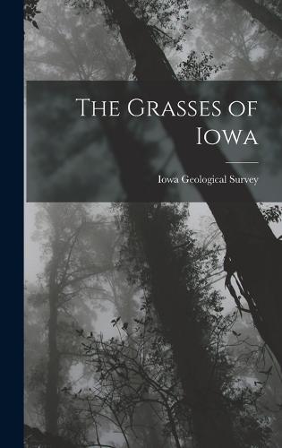 The Grasses of Iowa by Iowa Geological Survey | Waterstones
